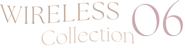 WIRELESS Collection 06